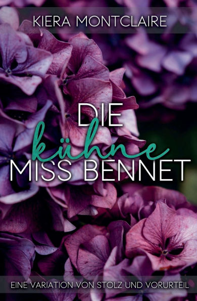Die kï¿½hne Miss Bennet: Eine Variation von Stolz und Vorurteil