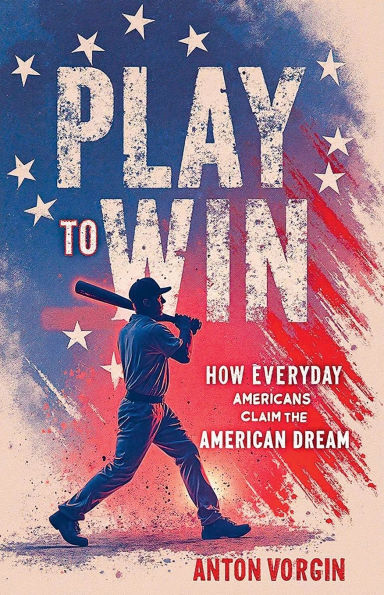 Play to Win: How Everyday Americans Claim the American Dream