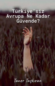Title: Tï¿½rkiye'siz Avrupa Ne Kadar Gï¿½vende?, Author: Taner Taşkıran