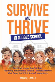 Title: Survive and Thrive in Middle School, Author: Krissie Lenahan