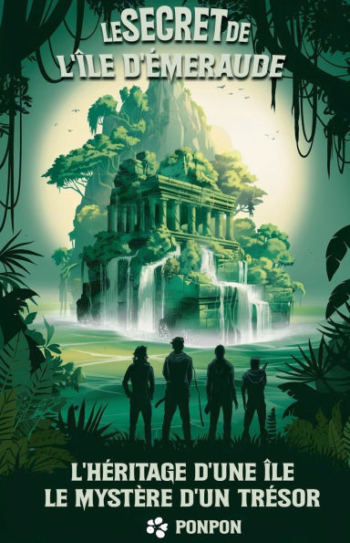 Le Secret de l'ï¿½le d'ï¿½meraude: L'hï¿½ritage d'une ï¿½le, le mystï¿½re d'un trï¿½sor