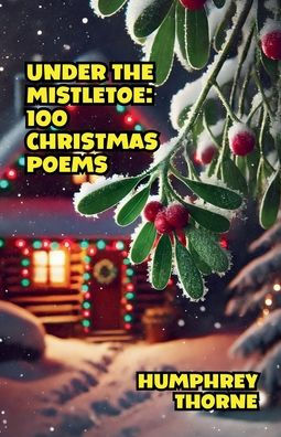 Under the Mistletoe: 100 Christmas Poems