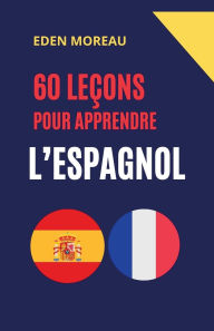 Title: 60 Leï¿½ons pour Apprendre l'Espagnol, Author: Eden Moreau