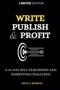 Title: Write, Publish & Profit, Author: Meena Rohith