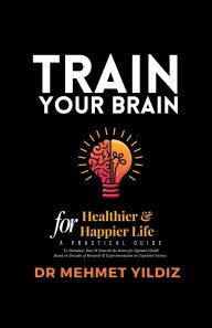 Title: Train Your Brain for Healthier & Happier Life, Author: Yildiz