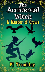 Title: The Accidental Witch A murder of Crows, Author: Pj Tremblay