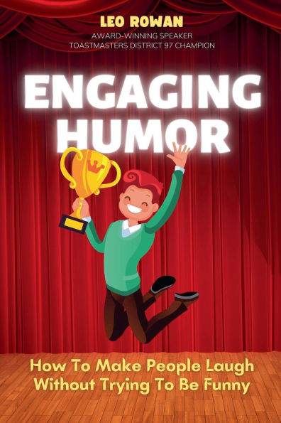 Engaging Humor: How to Make People Laugh without Trying be Funny
