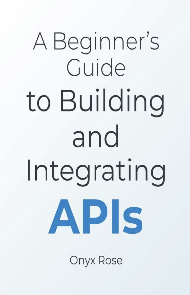 A Beginner's Guide to Building and Integrating APIs