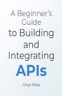 A Beginner's Guide to Building and Integrating APIs