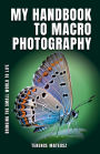 My Handbook to Macro Photography: Bringing the Small World to Life