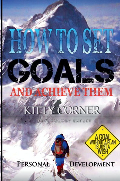 How to Set Goals And Achieve Them? A Goal Without a Plan is Just a Wish