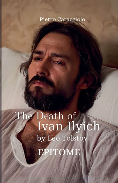 THE DEATH OF IVAN ILYICH by Leo Tolstoy: Epitome