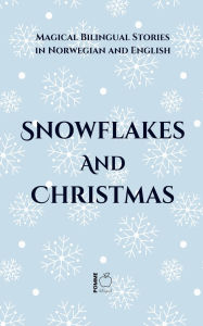Title: Snowflakes and Christmas: Magical Bilingual Stories in Norwegian and English, Author: Pomme Bilingual