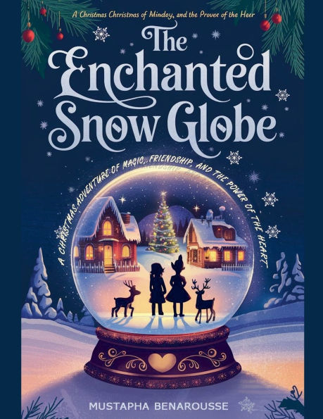 the Enchanted Snow Globe: A Christmas Adventure of Magic, Friendship, and Power Heart