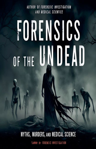 Forensics of the Undead: Myths, Murders, and Medical Science
