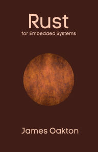 Title: Rust for Embedded Systems, Author: James Oakton
