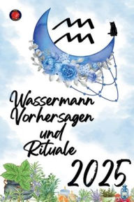 Title: Wassermann Vorhersagen und Rituale 2025, Author: Alina Rubi