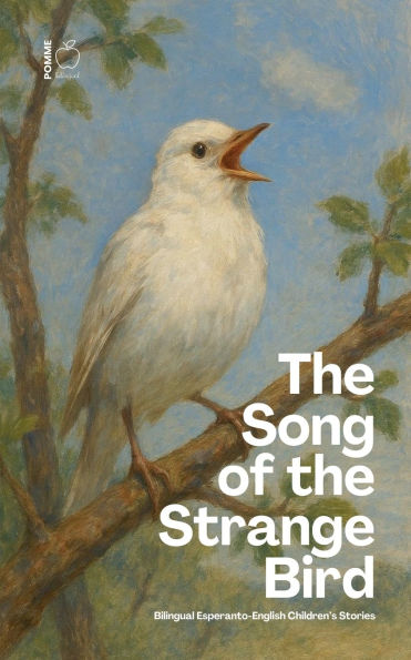 the Song of Strange Bird: Bilingual Esperanto-English Children's Stories