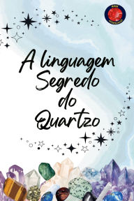 Title: A linguagem Segredo do Quartzo, Author: Alina Rubi