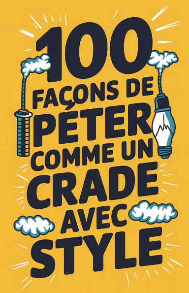 100 faï¿½ons de pï¿½ter comme un crade avec style