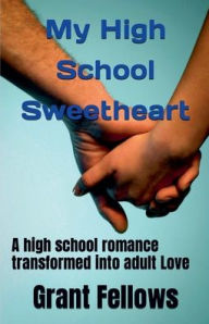 Title: My High School Sweetheart, Author: Grant Fellows