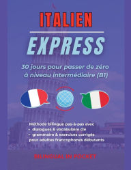 Title: Italien Express: 30 Jours pour Passer de Zï¿½ro ï¿½ Niveau Intermï¿½diaire (B1), Author: Bilingual In Pocket