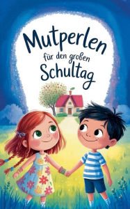 Title: Mutperlen fï¿½r den groï¿½en Schultag, Author: Anna Blïmchen