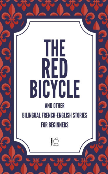 The Red Bicycle And Other Bilingual French-English Stories for Beginners