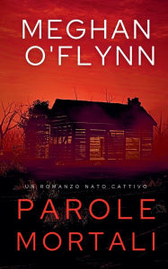 Title: Parole Mortali: Un Romanzo Nato Cattivo, Author: Meghan O'Flynn
