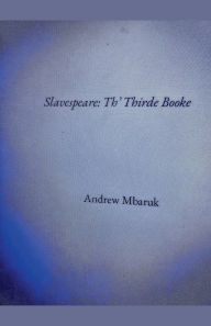 Title: Slavespeare: Th' Thirde Booke, Author: Andrew Mbaruk