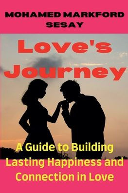 Love's Journey: A Guide to Building Lasting Happiness and Connection Love