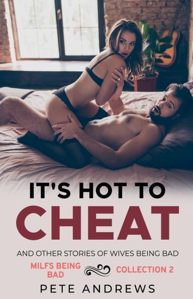 It's Hot To Cheat And Other Stories Of Wives Being Bad - MILFs Collection 2