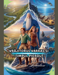 Title: Vrăjitorul Varkas Și Timpul Pierdut, Author: Bucur Loredan