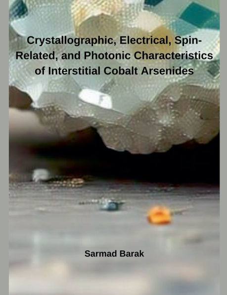 Crystallographic, Electrical, Spin-Related, and Photonic Characteristics of Interstitial Cobalt Arsenides