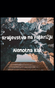 Title: Kraljevstvo na raskrizju, Author: Alenotna Kar