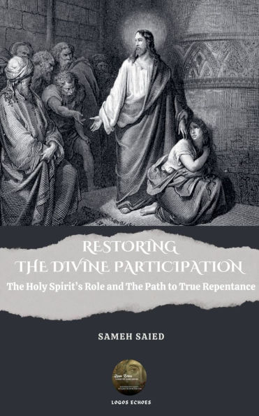 Restoring The Divine Participation: Holy Spirit's Role and Path to True Repentance
