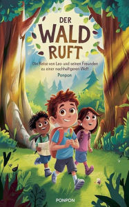Title: Der Wald Ruft: Die Reise von Leo und seinen Freunden zu einer nachhaltigeren Welt, Author: Ponpon