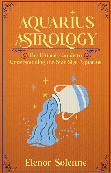 Aquarius Astrology: The Ultimate Guide to Understanding the Star Sign Aquarius