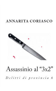 Title: Assassinio al 3x2: delitti di provincia 6, Author: Annarita Coriasco