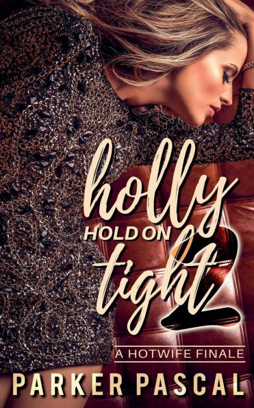 Holly Hold On Tight 2: A Hotwife Finale