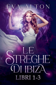 Title: Le Streghe di Ibiza (Libri 1-3), Author: Eva Alton