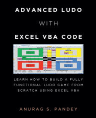 Title: Advanced Ludo with Excel VBA Code Learn How to Build a Fully Functional Ludo Game from Scratch Using Excel VBA, Author: Anurag Pandey