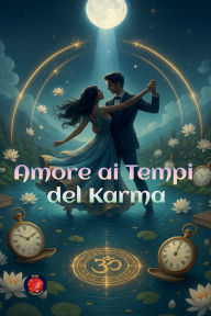 Title: Amore ai Tempi del Karma, Author: Alina Rubi