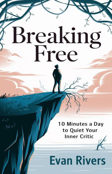 Breaking Free - 10 Minutes a Day to Quiet Your Inner Critic