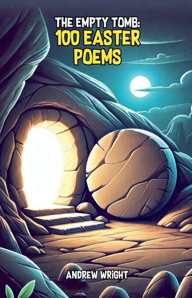 The Empty Tomb: 100 Easter Poems