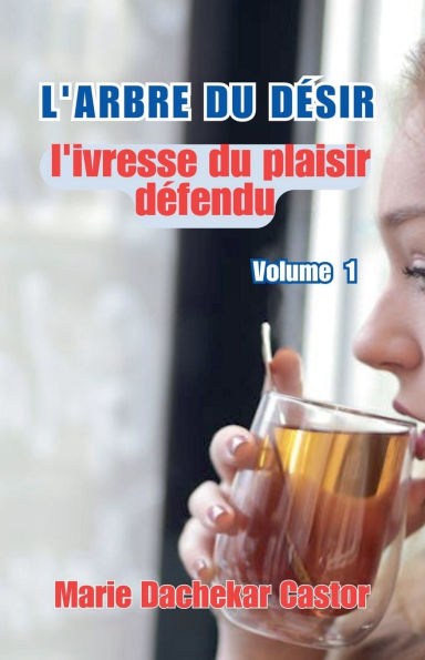 L'arbre du dï¿½sir: l'ivresse du plaisir dï¿½fendu