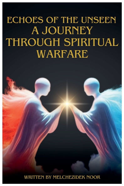 Echoes of the Unseen: A Journey Through Spiritual Warfare
