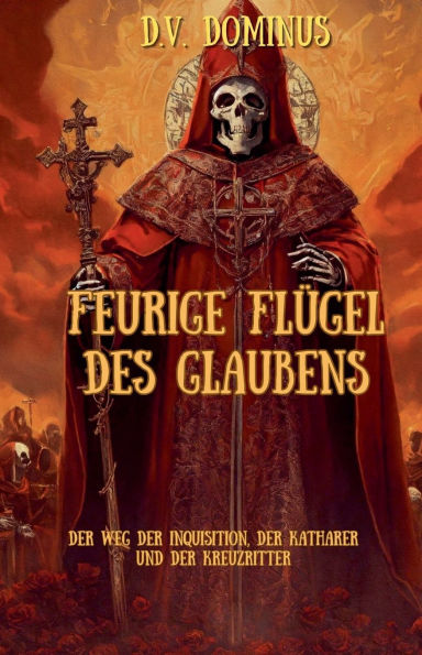 Feurige Flï¿½gel des Glaubens Der Weg der Inquisition, Der Katharer und Der Kreuzritter