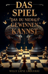 Title: Das Spiel Das Du Niemals Gewinnen Kannst, Author: Willy Lapse Laguerre
