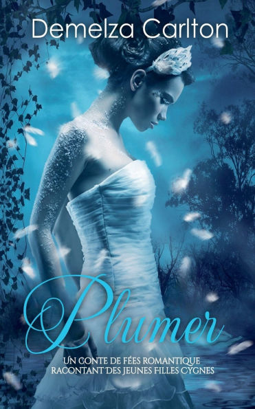 Plumer: Un Conte de F�es Romantique Racontant Des Jeunes Filles Cygnes